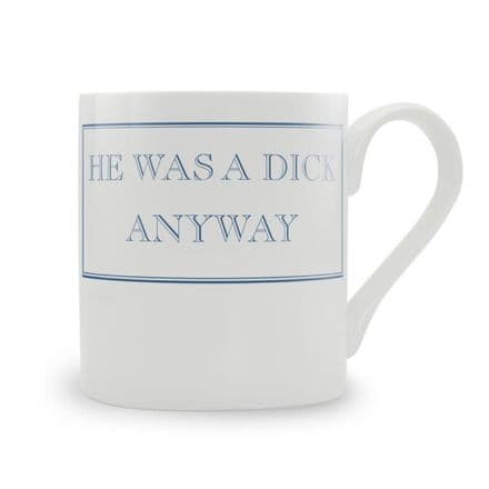 "He Was A Dick Anyway" Blue fine bone china mug from Stubbs Mugs