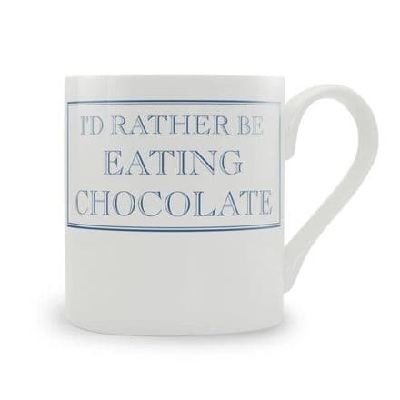 "I'd Rather Be Eating Chocolate" fine bone china mug from Stubbs Mugs