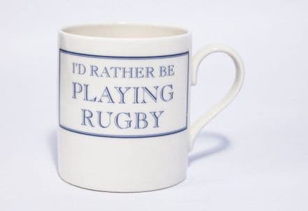 "I'd Rather Be Playing Rugby" fine bone china mug from Stubbs Mugs