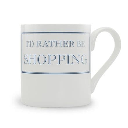 "I'd Rather Be Shopping" fine bone china mug from Stubbs Mugs