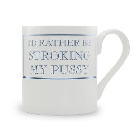 "I'd Rather Be Stroking My Pussy" fine bone china mug from Stubbs Mugs