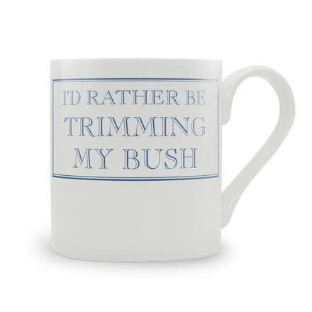 "I'd Rather Be Trimming My Bush" Blue fine bone china mug from Stubbs Mugs