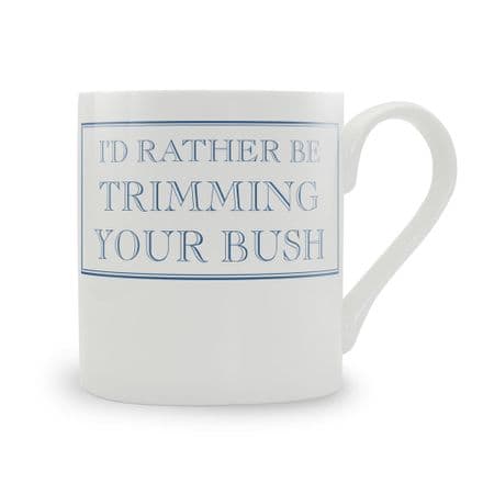 "I'd Rather Be Trimming Your Bush" Blue fine bone china mug from Stubbs Mugs