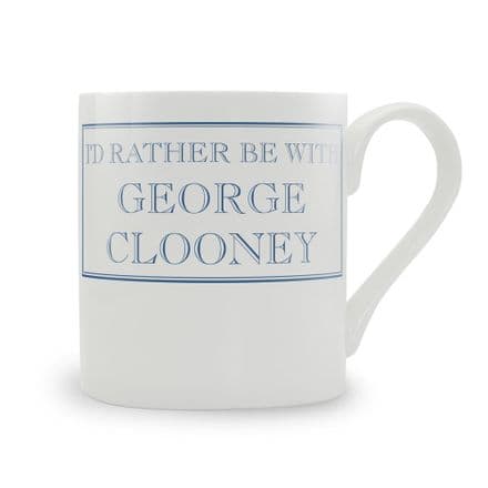 "I'd Rather Be with George Clooney" fine bone china mug from Stubbs Mugs