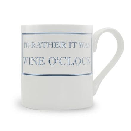 "I'd Rather It Was Wine O'Clock" fine bone china mug from Stubbs Mugs