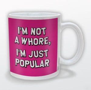 "I'm Not A Whore I'm Just Popular " Mug