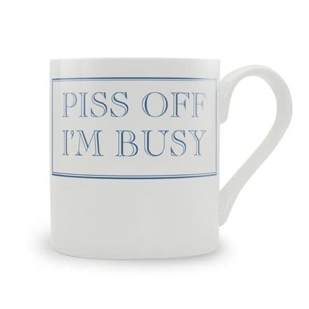 "Piss Off I'm Busy" fine bone china mug from Stubbs Mugs