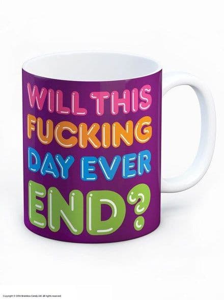 "Will This Day F*cking End?" Funny Novelty Mug