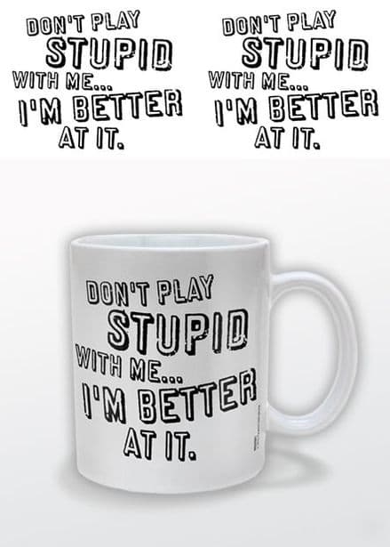 Don't Play Stupid With Me Ceramic Mug