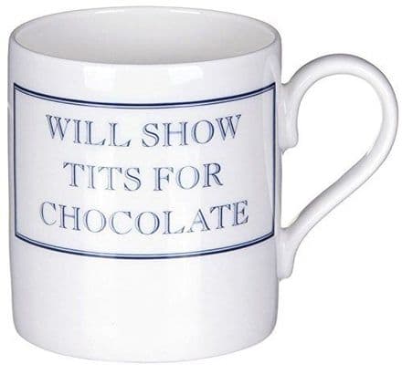 Will Show Tits For Chocolate Blue fine bone china mug from Stubbs Mugs