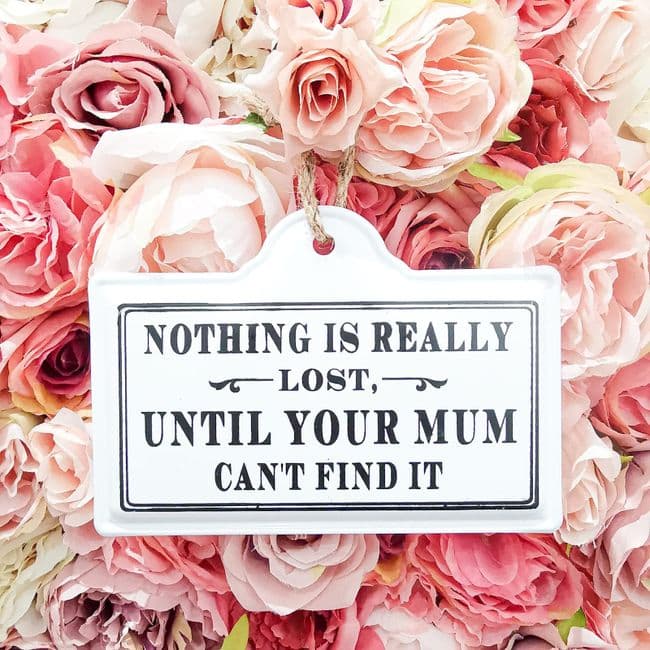 Nothing Is Really Lost, Until Your Mum Can't Find It Plaque