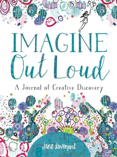 Jane Davenport - Imagine Out Loud - A Journal of Creative Discovery
